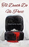 Til Death Do Us Part - Stephanie Ayers - 9781301566037