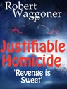 Justifiable Homicide - Robert C. Waggoner - 9781301588619