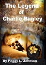 The Legend of Charlie Bagley - Peggy Johnson - 9781301592593