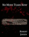 No More Tears Now - Robert Jensen - 9781301610648