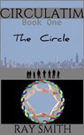 Circulatim: Book One - The Circle - Ray Smith - 9781301610907