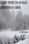 A New Twist On An Old Christmas Carol - Ethelle Gladden - 9781301622061