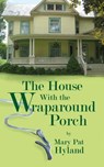 The House With the Wraparound Porch - Mary Pat Hyland - 9781301629640