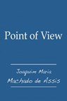 Point of View - Joaquim Maria Machado de Assis - 9781301629954