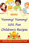 Yummy! Yummy! 101 Fun Children's Recipes - Lamont Clark - 9781301638369