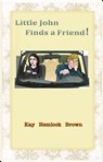 Little John Finds a Friend! - Kay Hemlock Brown - 9781301656929