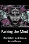 Parking the Mind - Meditation and Dream - Kevin Dwyer - 9781301699568