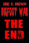 Bigfoot War: The End - Eric S. Brown - 9781301708918