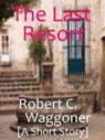 The Last Resort - Robert C. Waggoner - 9781301710683