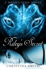 Riley's Secret, A Moon's Glow Novel #1 - Christina Smith - 9781301714544
