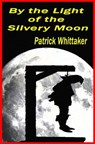 By the Light of the Silvery Moon - Patrick Whittaker - 9781301722228