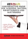 German Conversation Guide for Workers, Waiters, Receptionists and Bartenders - myebook - 9781301728039