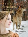 The Princess and the Wolf - Mette Ivie Harrison - 9781301729425