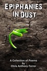 Epiphanies in Dust - Chris Anthony Ferrer - 9781301730445