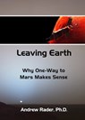 Leaving Earth: Why One-Way to Mars Makes Sense - Andrew Rader - 9781301731718