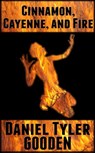 Cinnamon, Cayenne and Fire - Daniel Tyler Gooden - 9781301735846