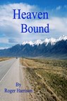 Heaven Bound - Roger Harrison - 9781301746286