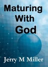 Maturing With God - Jerry Miller - 9781301753550