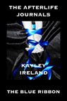 The Afterlife Journals: The Blue Ribbon - Kayley Ireland - 9781301766802