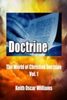 The World of Christian Doctrine, Vol. 1 - Keith Oscar Williams - 9781301777891