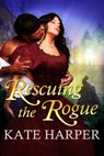 Rescuing The Rogue - A Regency Romance - Kate Harper - 9781301801404