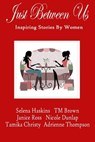 Just Between Us- Inspiring Stories by Women - Selena Haskins ; Adrienne Thompson ; T.M. Brown ; Tamika Christy ; Cultural Cocktails ; Nicole Dunlap - 9781301810086
