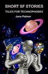 Short SF Stories, Tales for Technophobes - Jane Palmer - 9781301813612