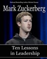 Mark Zuckerberg: Ten Lessons in Leadership - Michael Essany - 9781301816606