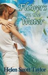 Flowers on the Water (Short Love Story) - Helen Scott Taylor - 9781301833733