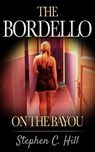 The Bordello on the Bayou - Stephen C. Hill - 9781301855575