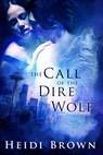 The Call of the Dire Wolf - Heidi Brown - 9781301858958