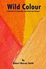 Wild Colour A Handbook of Vegetable and Lichen Dye Recipes - Robert Murray-Smith - 9781301859382