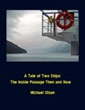A Tale of Two Ships: The Inside Passage Then and Now - Michael Olson - 9781301866229