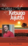 The Living Art of Ketsugo Jujutsu - Tim Johnson - 9781301891412