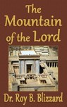 The Mountain of the Lord - Roy B. Blizzard - 9781301904280