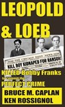 Leopold & Loeb Killed Bobby Franks - Ken Rossignol - 9781301911622