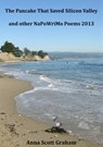 The Pancake That Saved Silicon Valley and other NaPoWriMo Poems 2013 - Anna Scott Graham - 9781301915361