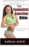 The Isometric Exercises Bible - Anthony Anholt - 9781301935185