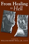 From Healing to Hell - William Henry Wall - 9781301935581