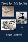 Time For Me to Fly - Roger Campbell - 9781301936526