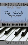 Circulatim: Book Two - The Circle Squared - Ray Smith - 9781301949489