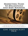 Marketing Films to Millennials and Baby Boomers - Gini Graham Scott - 9781301953875