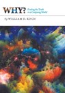 Why? Finding the truth - William D. Koch - 9781301960798