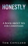 Honestly: A Book About Sex for Christians - Tom Copeland - 9781301970209