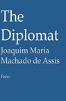 The Diplomat - Joaquim Maria Machado de Assis - 9781301985326
