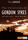 The Chronicles of Gordon Sykes : Volume One - New Worlds - Paul WADE - 9781301985623