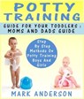 Potty Training Guide For Your Toddlers: Moms And Dads Guide Step By Step Methods On Potty Training Boys And Girls - Mark Anderson - 9781301987764