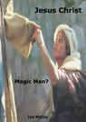 Jesus Christ: Magic Man? - Ian McCoy - 9781301992690