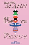 Sex Is From Mars But I Love You From Venus - Isabelle Correa - 9781304606082