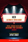 Her - Ultimate Trivia Book: Trivia, Curious Facts And Behind The Scenes Secrets: Of The Film Directed By Spike Jonze - Filmic Universe - 9781304612168